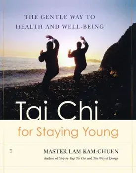 Tai Chi for Staying Young: The Gentle Way to Health and Well-Being, Paperback/Master Lam Kam-Chuen