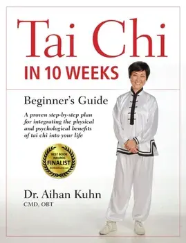 Tai Chi In 10 Weeks. A Beginner's Guide, Hardback/Aihan Kuhn