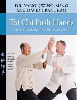 Tai Chi Push Hands: The Martial Foundation of Tai Chi Chuan, Paperback/Jwing-Ming Yang