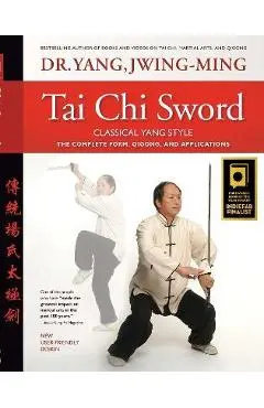 Tai Chi Sword Classical Yang Style: The Complete Form, Qigong, and Applications - Jwing-ming Yang