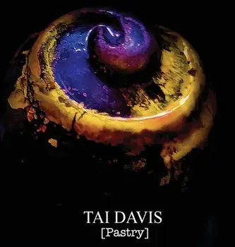 TAI DAVIS [Pastry]: A Visual Anthology of Culinary Works, Hardcover/Tai Davis