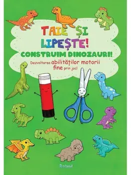 Taie si lipeste! Construim dinozauri! Dezvoltarea abilitatilor motorii fine prin joc!/***