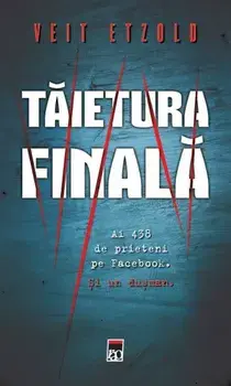 Taietura finala. Ai 438 de prieteni pe Facebook. Si un dusman/Veit Etzold