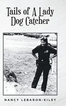 Tails of A Lady Dog Catcher, Hardcover/Nancy Lebaron-Kiley