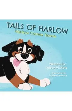 Tails of Harlow: Harlow Comes Home - Kelsey Vickers