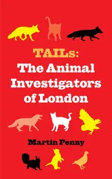 Tails: The Animal Investigators of London, Hardback/Martin Penny