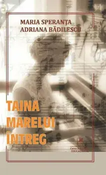 Taina marelui intreg/Maria Speranta Adriana Badilescu