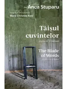 Taisul cuvintelor. O colectie de haikuuri / The Blade of Words. A Collection of Haikus. Editie bilingva/Anca Stuparu