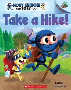 Take a Hike!: An Acorn Book (Moby Shinobi and Toby Too! #2), Volume 2, Paperback/Luke Flowers