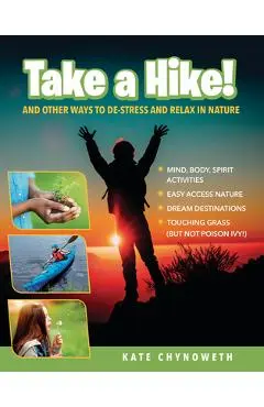 Take a Hike!: And Other Ways to De-Stress and Relax in Nature - Kate Chynoweth