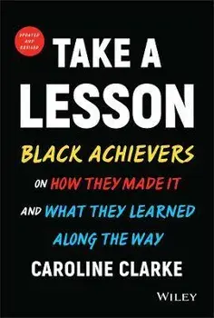 Take a Lesson 2: Black Achievers on How They Made It and What They Learned Along the Way, Hardback/CV Clarke