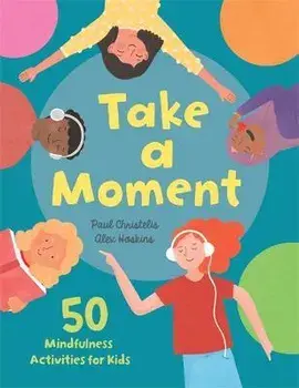 Take a Moment. 50 Mindfulness Activities for Kids, Paperback/Paul Christelis