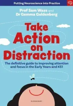 Take Action on Distraction. The definitive guide to improving attention and focus in the Early Years and Key Stage One, Paperback/Dr Gemma Goldenberg