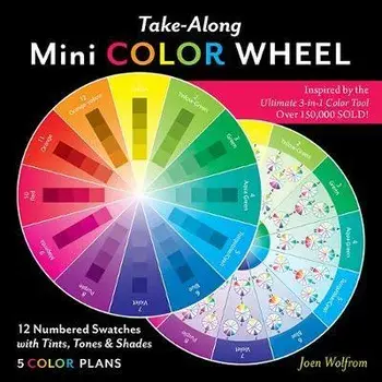Take-Along Mini Color Wheel. 12 Numbered Swatches with Tints, Tones & Shades, 5 Color Plan/Joen Wolfrom