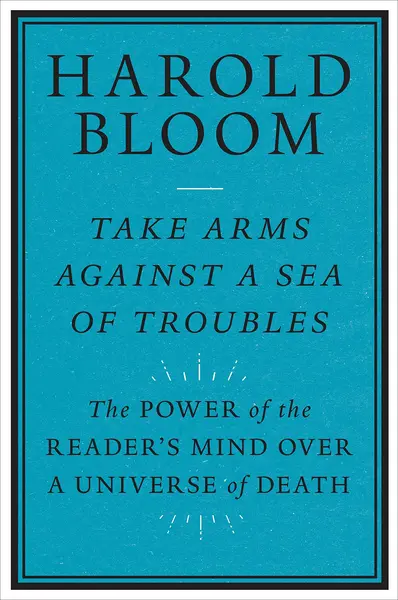 Take Arms Against a Sea of Trouble | Harold Bloom