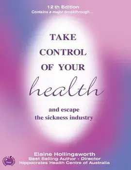 Take Control of Your Health and Escape the Sickness Industry: 12th Edition, Paperback/Elaine Hollingsworth