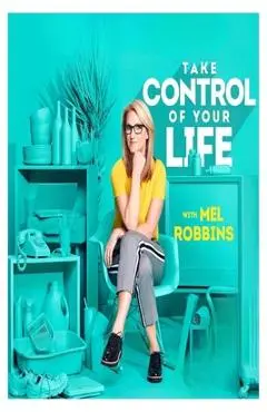 Take Control of Your Life: How to Silence Fear and Win the Mental Game - Mel Robbins