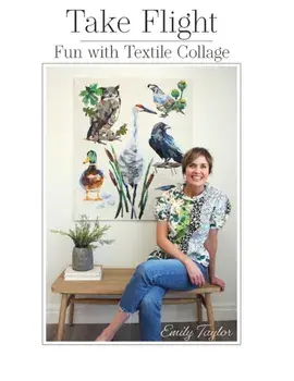 Take Flight: Fun With Textile Collage, Paperback/Emily Taylor