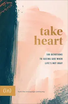 Take Heart: 100 Devotions to Seeing God When Life's Not Okay, Hardcover/***