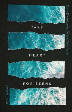 Take Heart for Teens: Daily Devotions to Deepen Your Faith - David Powlison