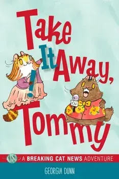 Take It Away, Tommy!: A Breaking Cat News Adventure, Paperback/Georgia Dunn