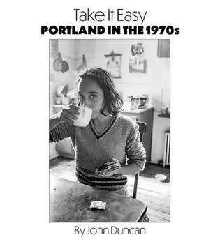 Take It Easy: Portland, Maine in the 1970s, Paperback/John Duncan