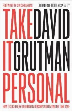 Take It Personal: How to Succeed by Building Relationships and Playing the Long Game - David Grutman
