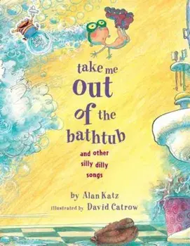 Take Me Out of the Bathtub and Other Silly Dilly Songs, Hardcover/Alan Katz