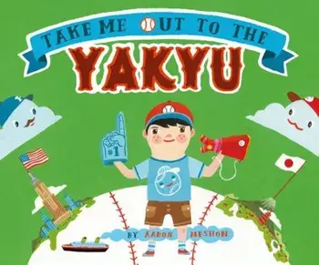 Take Me Out to the Yakyu, Hardcover/Aaron Meshon