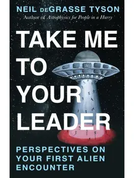 Take Me to Your Leader: Perspectives on Your First Alien Encounter, Paperback/Neil deGrasse Tyson