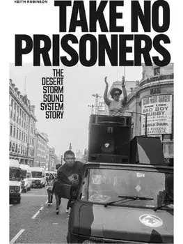 Take No Prisoners. The Desert Storm Sound System Story, Paperback/Keith Robinson