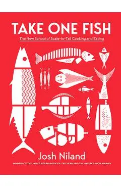 Take One Fish: The New School of Scale-To-Tail Cooking and Eating - Josh Niland