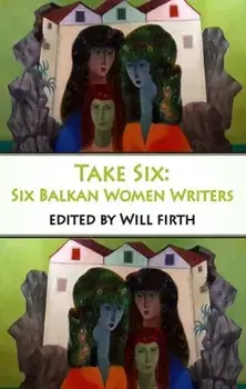 Take Six: Six Balkan Women Writers, Paperback/***