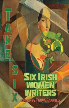 Take Six; Six Irish Women Writers, Paperback/***