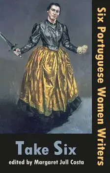Take Six: Six Portuguese Women Writers, Paperback/Margaret Jull Costa