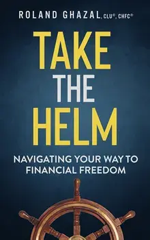 Take the Helm: Navigating Your Way to Financial Freedom, Paperback/Roland Ghazal