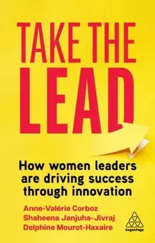Take the Lead. How Women Leaders are Driving Success through Innovation, Paperback/Delphine Mourot-Haxaire