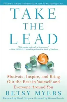 Take the Lead: Motivate, Inspire, and Bring Out the Best in Yourself and Everyone Around You, Paperback/Betsy Myers