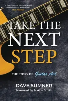 Take the Next Step. The story of Guitar Aid, Paperback/Dave Sumner