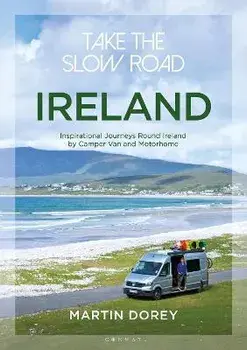 Take the Slow Road: Ireland. Inspirational Journeys Round Ireland by Camper Van and Motorhome, Paperback/Martin Dorey