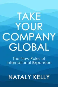 Take Your Company Global. The New Rules of International Expansion, Paperback/Nataly Kelly