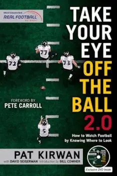 Take Your Eye Off the Ball 2.0: How to Watch Football by Knowing Where to Look, Paperback/Pat Kirwan