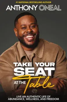 Take Your Seat at the Table. Live an Authentic Life of Abundance, Wellness, and Freedom, Hardback/Anthony O'Neal