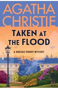 Taken at the Flood: A Hercule Poirot Mystery: The Official Authorized Edition - Agatha Christie