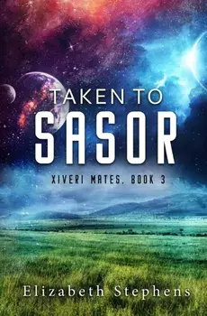 Taken to Sasor: An Alien Shifter Romance (Xiveri Mates Book 3), Paperback/Elizabeth Stephens