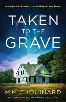 Taken to the Grave: A completely unputdownable mystery thriller, Paperback/M. M. Chouinard