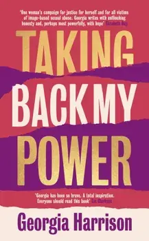 Taking Back My Power. Our Bodies. Our Consent., Hardback/Georgia Harrison