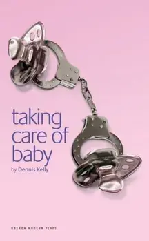 Taking Care of Baby, Paperback/Dennis Kelly