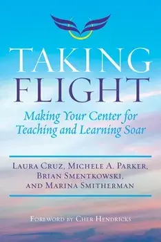 Taking Flight: Making Your Center for Teaching and Learning Soar, Paperback/Laura Cruz
