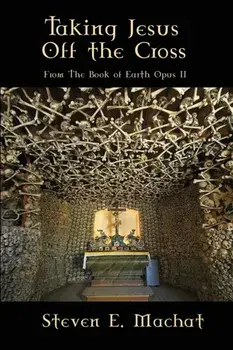 Taking Jesus Off the Cross, Paperback/Steven Machat